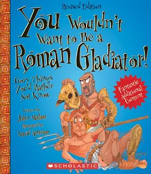 You Wouldn’t Want to Be a Roman Gladiator!: Gory Things You’d Rather Not Know