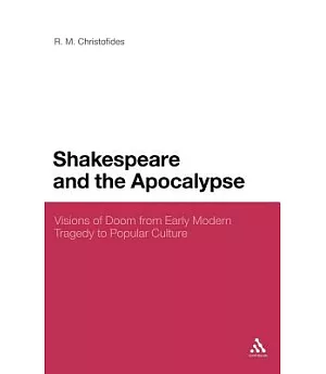 Shakespeare and the Apocalypse: Visions of Doom from Early Modern Tragedy to Popular Culture