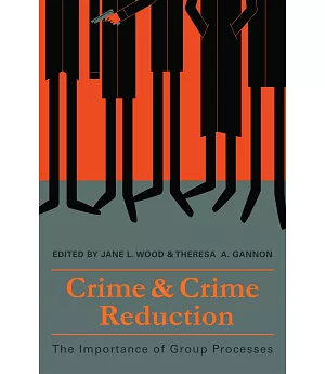 Crime and Crime Reduction: The Importance of Group Processes