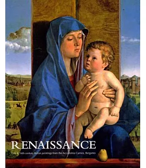 Renaissance: 15th & 16th Century Italian Paintings from the Accademia Carrara, Bergamo