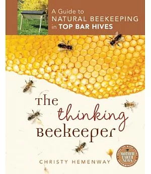 The Thinking Beekeeper: A Guide to Natural Beekeeping in Top Bar Hives