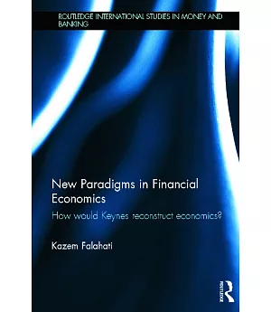 New Paradigms in Financial Economics: How Would Keynes Reconstruct Economics?