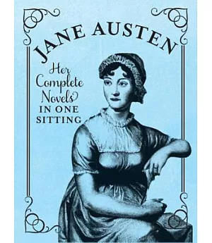 Jane Austen: Her Complete Novels in One Sitting