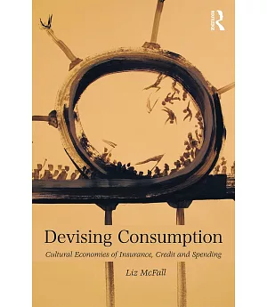 Devising Consumption: Cultural Economies of Insurance, Credit and Spending