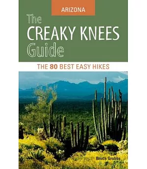 The Creaky Knees Guide Arizona: The 80 Best Easy Hikes