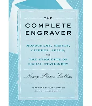 The Complete Engraver: Monograms, Crests, Ciphers, Seals, and the Etiquette of Social Stationery