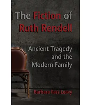 The Fiction of Ruth Rendell: Ancient Tragedy and the Modern Family