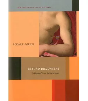 Beyond Discontent: Sublimation from Goethe to Lacan