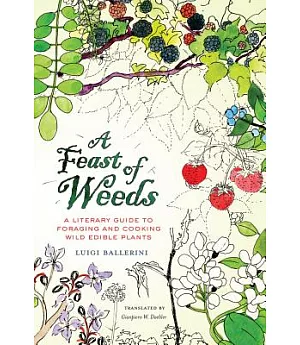 A Feast of Weeds: A Literary Guide to Foraging and Cooking Wild Edible Plants