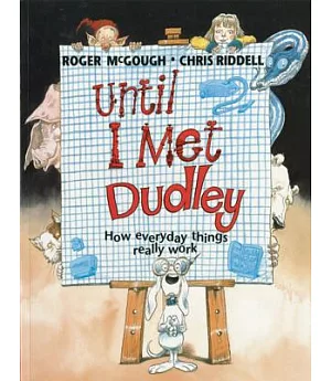 Until I Met Dudley: How everyday things really work