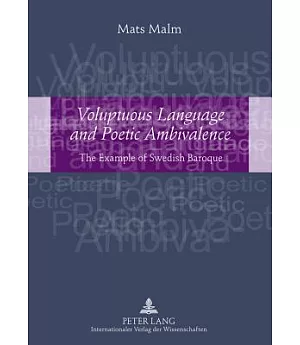 Voluptuous Language and Poetic Ambivalence: The Example of Swedish Baroque