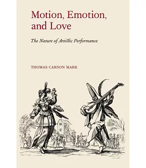 Motion, Emotion, and Love: The Nature of Artistic Performance