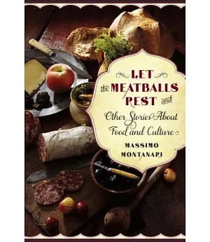 Let the Meatballs Rest and Other Stories About Food and Culture