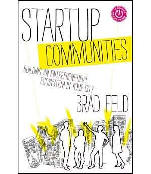 Startup Communities: Building an Entrepreneurial Ecosystem in Your City