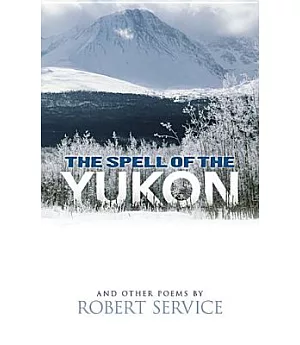 The Spell of the Yukon and Other Poems