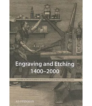 Engraving and Etching 1400-2000: A History of the Development of Manual Intaglio Printmaking Processes