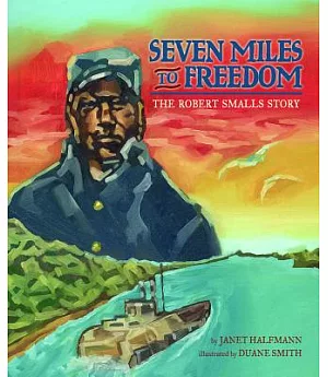 Seven Miles to Freedom: The Robert Smalls Story