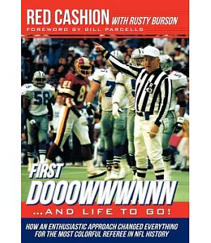 First Dooowwwnnn and Life to Go!: How an Enthusiastic Approach Changed Everything for the Most Colorful Referee in NFL History