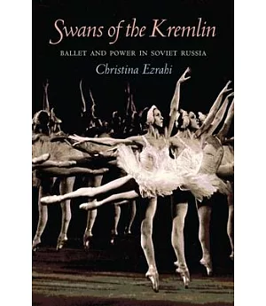 Swans of the Kremlin: Ballet and Power in Soviet Russia