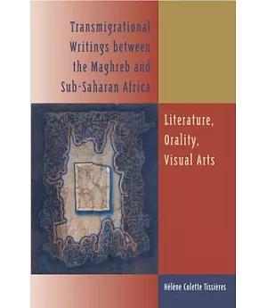 Transmigrational Writings Between the Maghreb and Sub-Saharan Africa: Literature, Orality, Visual Arts