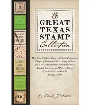 The Great Texas Stamp Collection: How Some Stubborn Texas Confederate Postmasters, a Handful of Determined Texas Stamp Collector