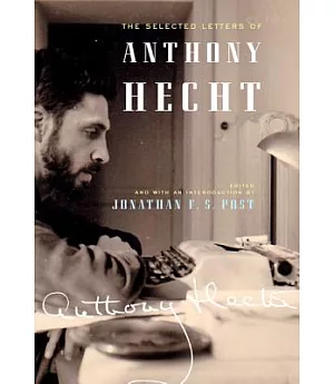 The Selected Letters of Anthony Hecht