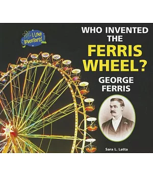 Who Invented the Ferris Wheel? George Ferris