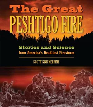 The Great Peshtigo Fire: Stories and Science from America’s Deadliest Firestorm