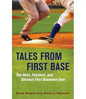 Tales from First Base: The Best, Funniest, and Slickest First Basemen Ever