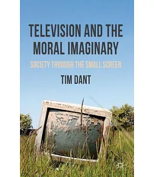 Television and the Moral Imaginary: Society Through the Small Screen