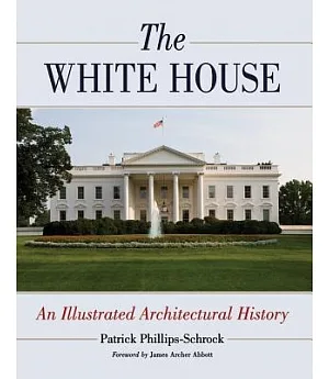 The White House: An Illustrated Architectural History