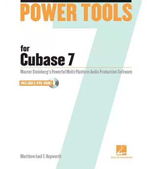 Power Tools for Cubase 7: Master Steinberg’s Power Multi-Platform Audio Production Software