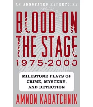 Blood on the Stage, 1975-2000: Milestone Plays of Crime, Mystery, and Detection: An Annotated Repertoire