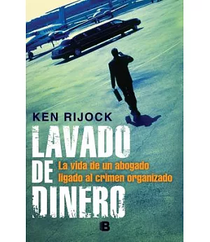 Lavado de dinero / The Laundry Man: La Historia De Un Abogado Ligado Al Crimen Organizado