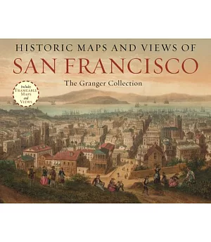 Historic Maps and Views of San Francisco: Includes 24 Frameable Images