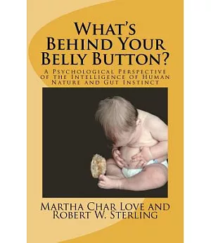 What’s Behind Your Belly Button?: A Psychological Perspective of the Intelligence of Human Nature and Gut Instinct