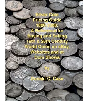 Silver Coin Pricing Guide, 1800-2000: A Reference for Buying and Selling 19th and 20th Century World Coins on Ebay, Websites and