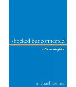 Shocked But Connected: Notes on Laughter