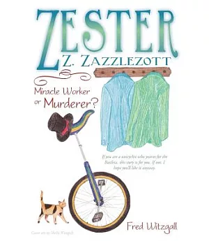 Zester Z. Zazzlezott: Miracle Worker or Murderer?