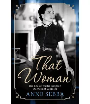 That Woman: The Life of Wallis Simpson, Duchess of Windsor