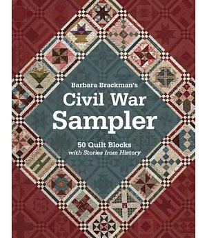 Barbara Brackman’s Civil War Sampler: 50 Quilt Blocks With Stories from History