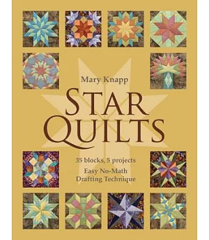 Star Quilts: 35 Blocks, 5 Projects: Easy No-Math Drafting Technique