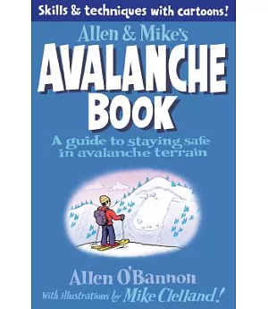 Allen & Mike’s Avalanche Book: A Guide to Staying Safe in Avalanche Terrain