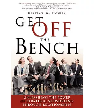 Get Off The Bench: Unleashing the Power of Strategic Networking Through Relationships