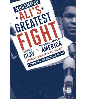 Muhammad Ali’s Greatest Fight: Cassius Clay vs. the United States of America