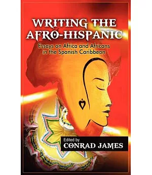 Writing the Afro-Hispanic: Essays on Africa and Africans in the Spanish Caribbean