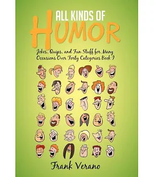 All Kinds of Humor: Jokes, Quips, and Fun Stuff for Many Occasions over Forty Categories Book I