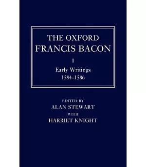 The Oxford Francis Bacon I: Early Writings 1584-1596