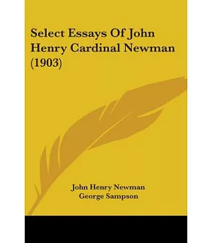 Select Essays Of John Henry Cardinal Newman