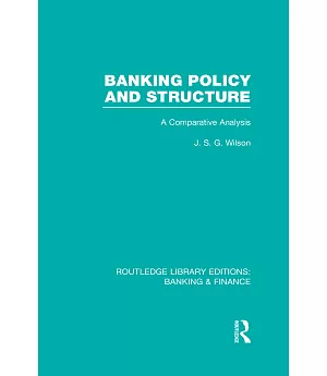 Banking Policy and Structure: A Comparative Analysis